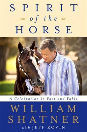 Spirit Of The Horse by William Shatner