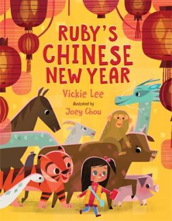 Ruby's Chinese New Year by Vickie Lee & Joey Chou