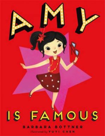 Amy Is Famous by Barbara Bottner & Yuyi Chen