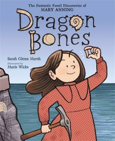 Dragon Bones by Sarah Glenn Marsh & Maris Wicks