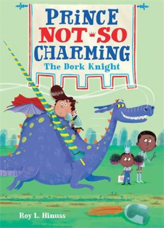 Prince Not-So Charming: The Dork Knight by Roy L. Hinuss & Matt Hunt