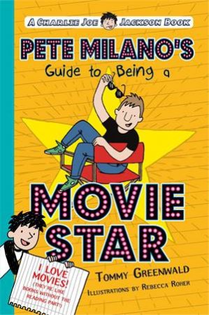 Pete Milano's Guide To Being A Movie Star by Tommy Greenwald & Rebecca Roher
