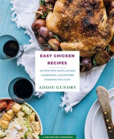 Easy Chicken Recipes by Addie Gundry