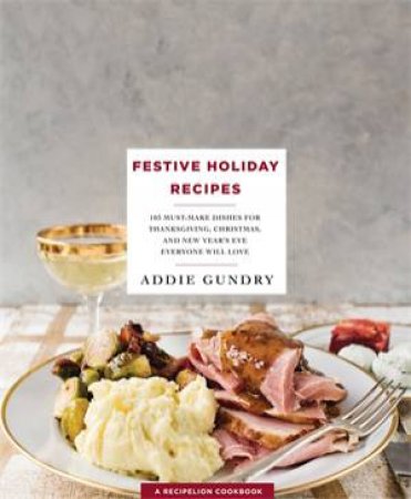 Festive Holiday Recipes by Addie Gundry