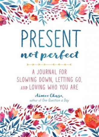 Present, Not Perfect by Aimee Chase