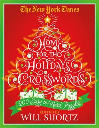 The New York Times Home For The Holidays Crosswords: 200 Easy To Hard Puzzles by Will Shortz