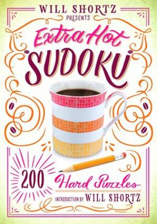 Will Shortz Presents Extra Hot Sudoku: 200 Hard Puzzles by Will Shortz