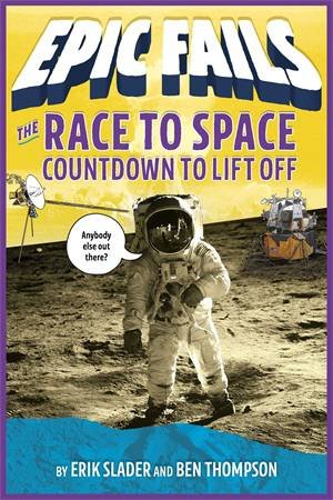The Race To Space: Countdown To Liftoff by Ben Thompson & Tim Foley & Erik Slader