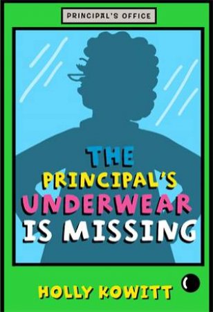 The Principal's Underwear Is Missing by Holly Kowitt