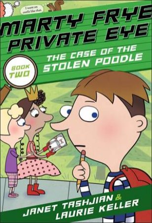 Marty Frye, Private Eye: The Case Of The Stolen Poodle by Janet Tashjian & Laurie Keller