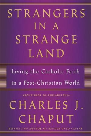 Strangers In A Strange Land by Charles J. Chaput