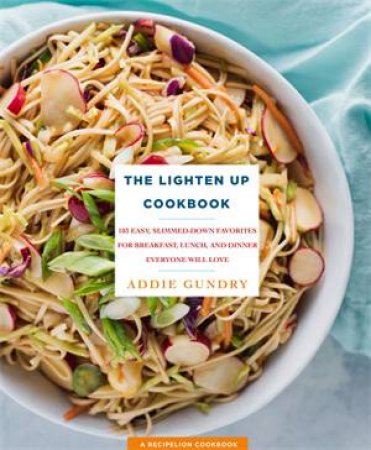The Lighten Up Cookbook by Addie Gundry