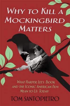 Why To Kill A Mockingbird Matters by Tom Santopietro