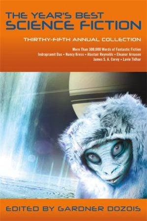 The Year's Best Science Fiction: Thirty-Fifth Annual Collection by Gardner Dozois