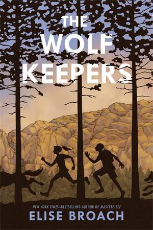 The Wolf Keepers by Elise Broach & Alice Ratterree
