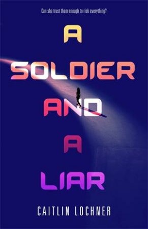 A Soldier And A Liar by Caitlin Lochner