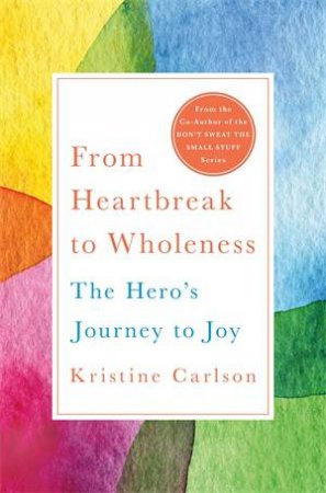 From Heartbreak To Wholeness by Kristine Carlson