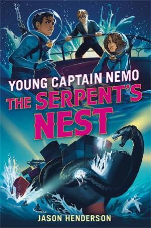 The Serpent's Nest: Young Captain Nemo by Jason Henderson