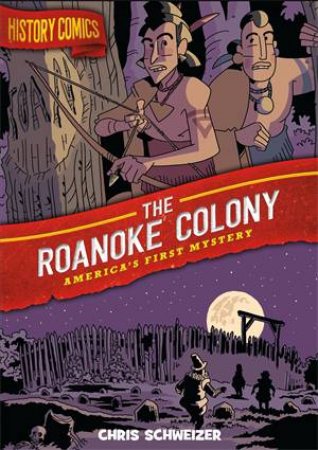 History Comics: The Roanoke Colony by Chris Schweizer