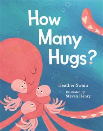 How Many Hugs? by Heather Swain & Steven Henry
