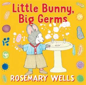 Little Bunny, Big Germs by Rosemary Wells
