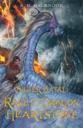Silver Batal: Race For The Dragon Heartstone by K. D. Halbrook & Ilse Gort