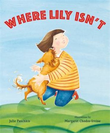 Where Lily Isn't by Julie Paschkis & Margaret Chodos-Irvine