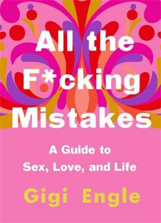 All The F*cking Mistakes by Gigi Engle
