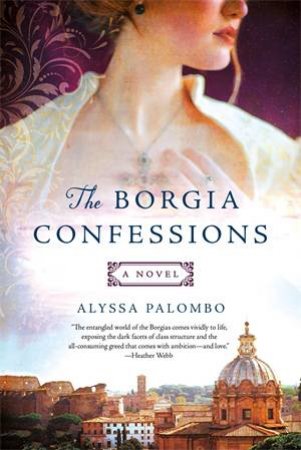 The Borgia Confessions by Alyssa Palombo