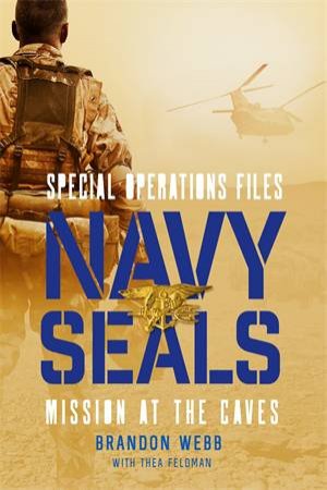 Navy SEALs: Mission At The Caves by Brandon Webb & Thea Feldman