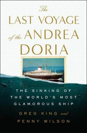 The Last Voyage Of The Andrea Doria by Greg King & Penny Wilson