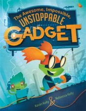 The Awesome Impossible Unstoppable Gadget