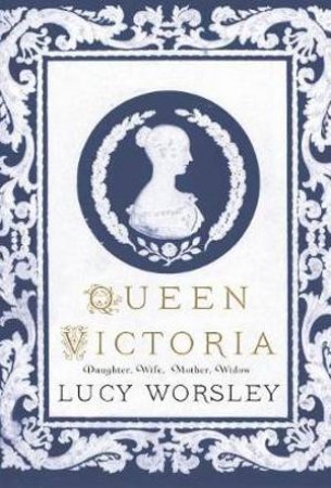 Queen Victoria by Lucy Worsley