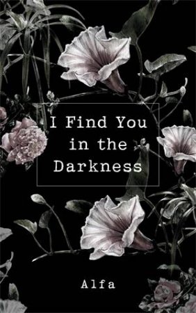 I Find You In The Darkness by Alfa