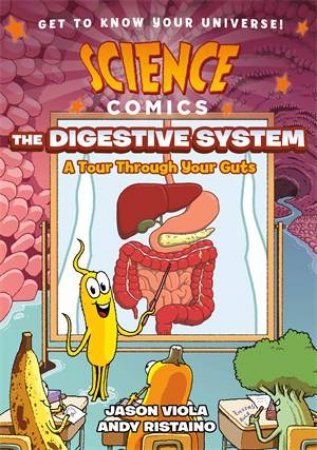 Science Comics: The Digestive System by Jason Viola & Andy Ristaino