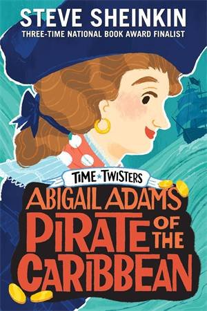 Abigail Adams, Pirate Of The Caribbean by Steve Sheinkin & Neil Swaab