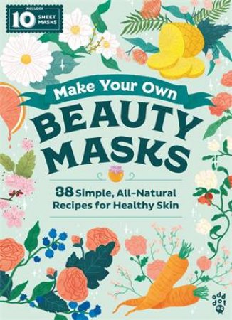 Make Your Own Beauty Masks by Odd Dot & Emma Trithart