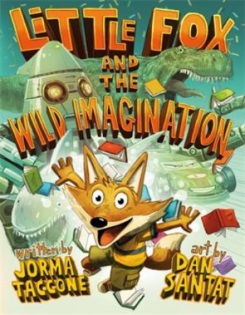 Little Fox And The Wild Imagination by Jorma Taccone & Dan Santat