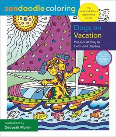 Zendoodle Coloring: Dogs On Vacation by Deborah Muller