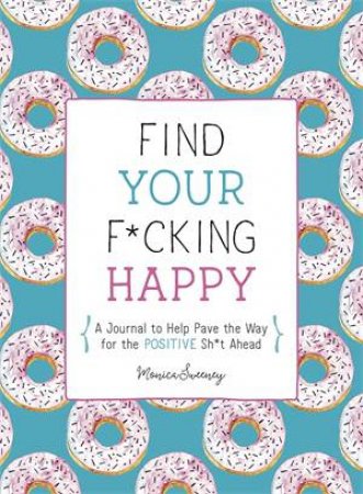 Find Your F*cking Happy by Monica Sweeney