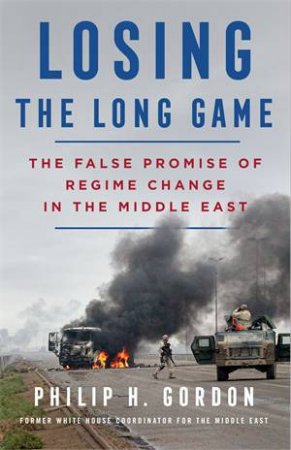 Losing The Long Game by Philip H. Gordon