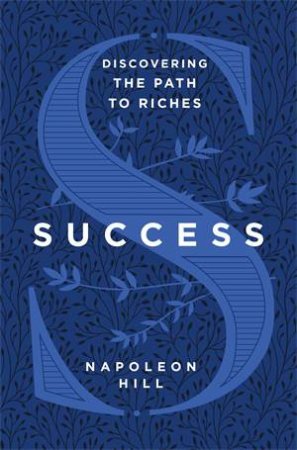 Success: Discovering The Path To Riches by Napoleon Hill