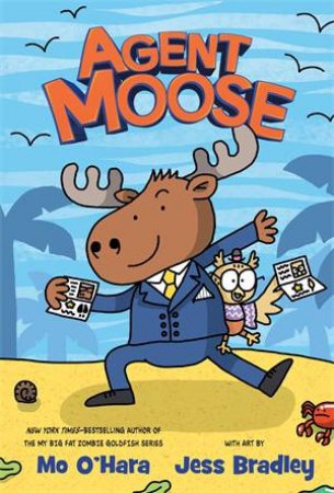 Agent Moose by Mo O'Hara & Jess Bradley