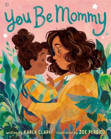 You Be Mommy by Karla Clark & Zoe Persico