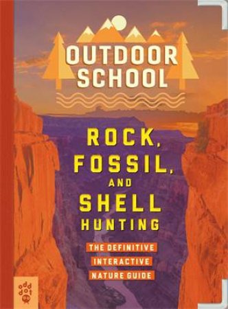 Outdoor School: Rock, Fossil, And Shell Hunting by John D. Dawson & Jennifer Swanson