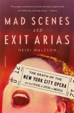 Mad Scenes And Exit Arias by Heidi Waleson