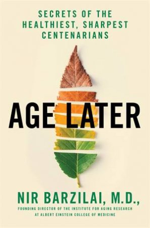 Age Later by Nir Barzilai M.D
