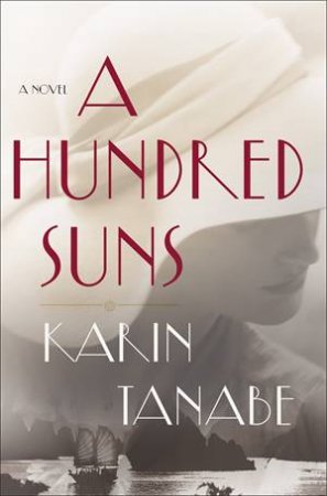 A Hundred Suns by Karin Tanabe