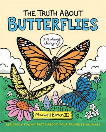 The Truth About Butterflies by Maxwell Eaton III & Maxwell Eaton III