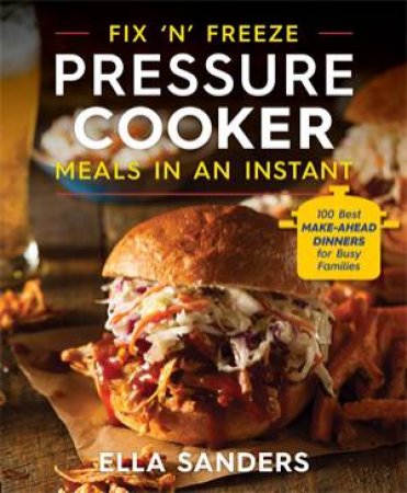 Fix 'n' Freeze Pressure Cooker Meals In An Instant by Ella Sanders